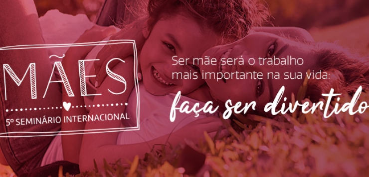 Seminário Internacional de Mães chega à 5ª edição